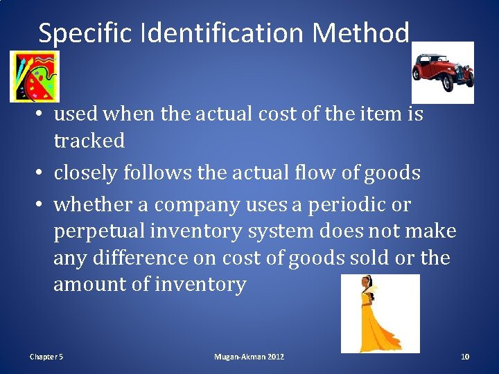 Specific Identification Method • used when the actual cost of the item is tracked