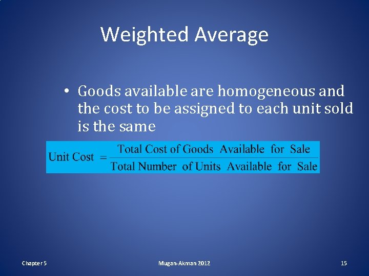 Weighted Average • Goods available are homogeneous and the cost to be assigned to