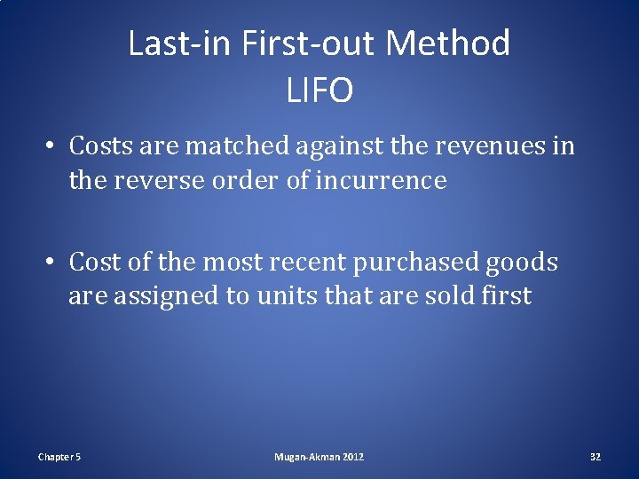 Last-in First-out Method LIFO • Costs are matched against the revenues in the reverse