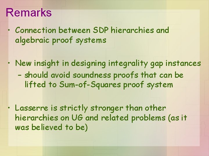 Remarks • Connection between SDP hierarchies and algebraic proof systems • New insight in
