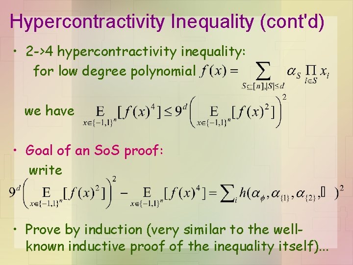 Hypercontractivity Inequality (cont'd) • 2 ->4 hypercontractivity inequality: for low degree polynomial we have