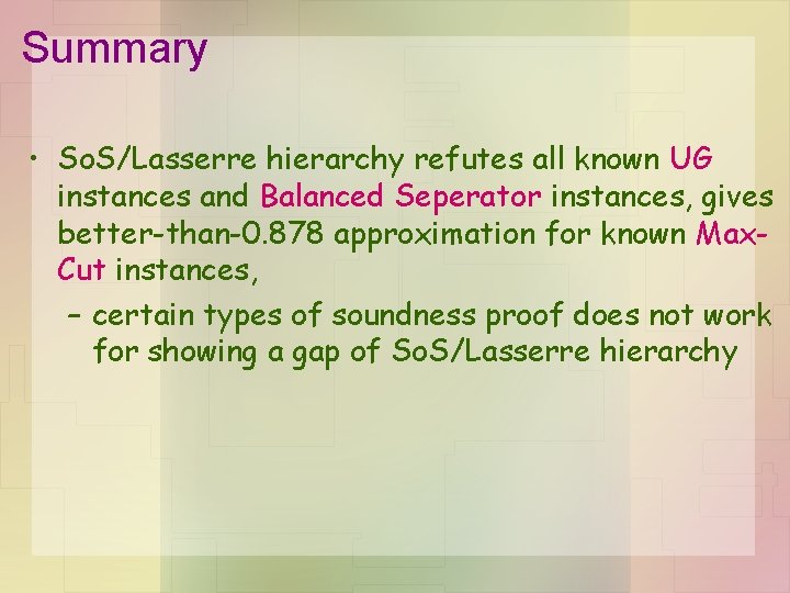 Summary • So. S/Lasserre hierarchy refutes all known UG instances and Balanced Seperator instances,