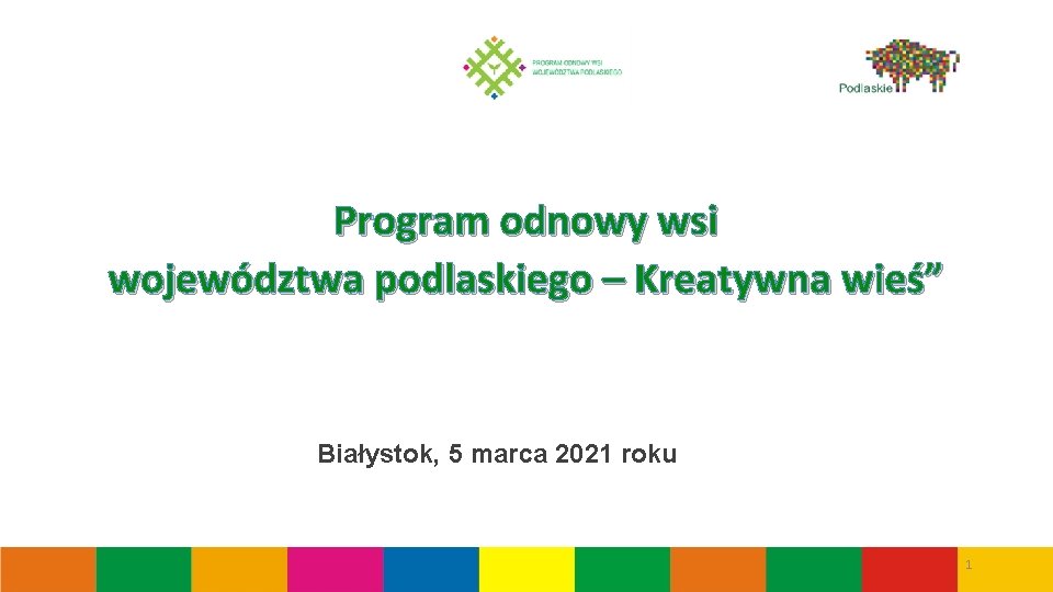 Program odnowy wsi województwa podlaskiego – Kreatywna wieś” Białystok, 5 marca 2021 roku 1