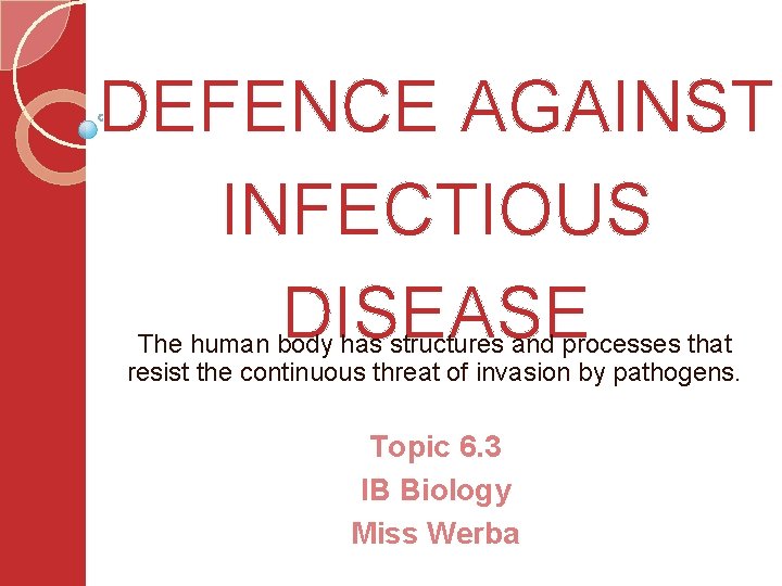 DEFENCE AGAINST INFECTIOUS DISEASE The human body has structures and processes that resist the