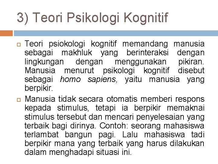 3) Teori Psikologi Kognitif Teori psiokologi kognitif memandang manusia sebagai makhluk yang berinteraksi dengan