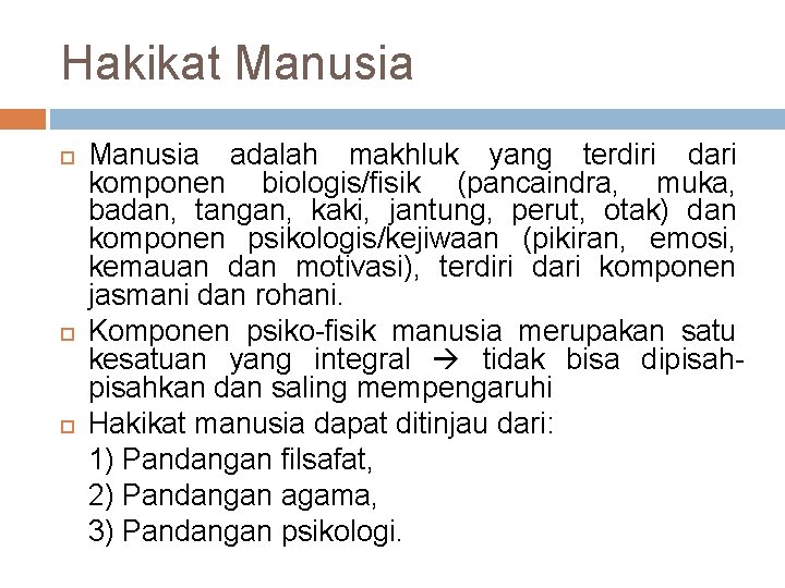 Hakikat Manusia adalah makhluk yang terdiri dari komponen biologis/fisik (pancaindra, muka, badan, tangan, kaki,