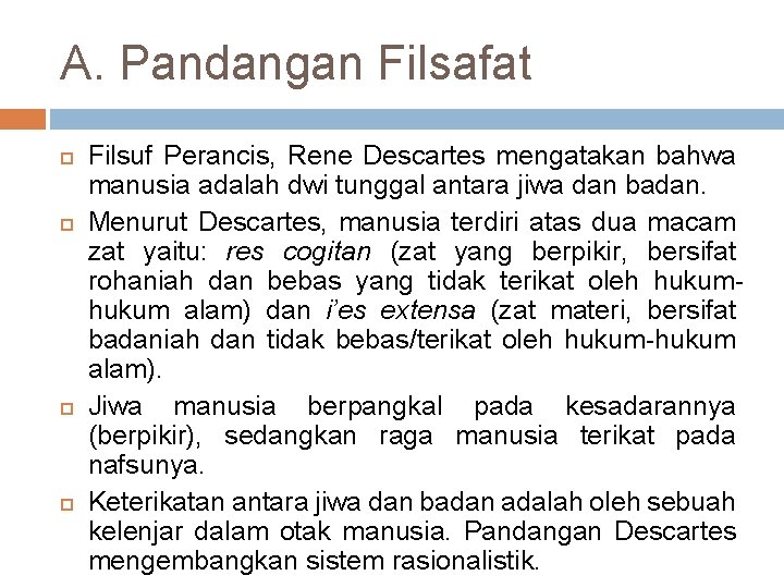 A. Pandangan Filsafat Filsuf Perancis, Rene Descartes mengatakan bahwa manusia adalah dwi tunggal antara