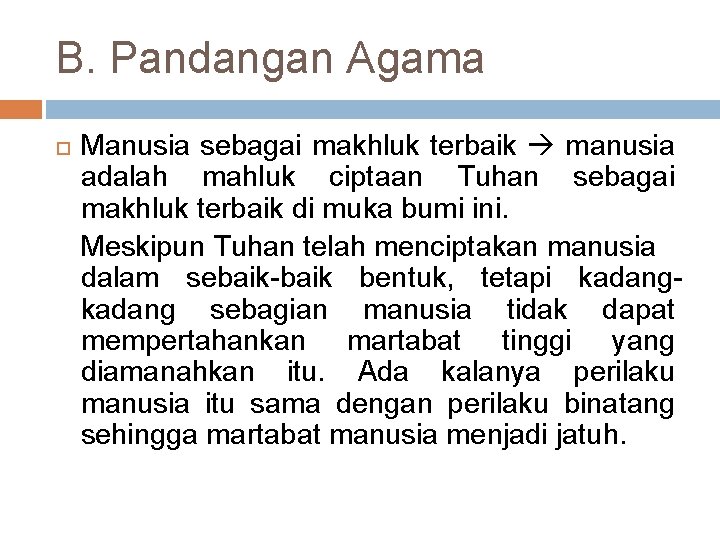 B. Pandangan Agama Manusia sebagai makhluk terbaik manusia adalah mahluk ciptaan Tuhan sebagai makhluk