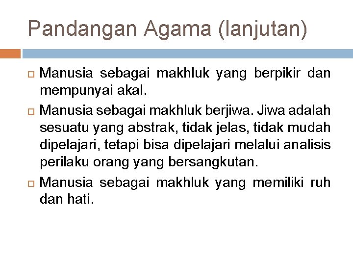 Pandangan Agama (lanjutan) Manusia sebagai makhluk yang berpikir dan mempunyai akal. Manusia sebagai makhluk