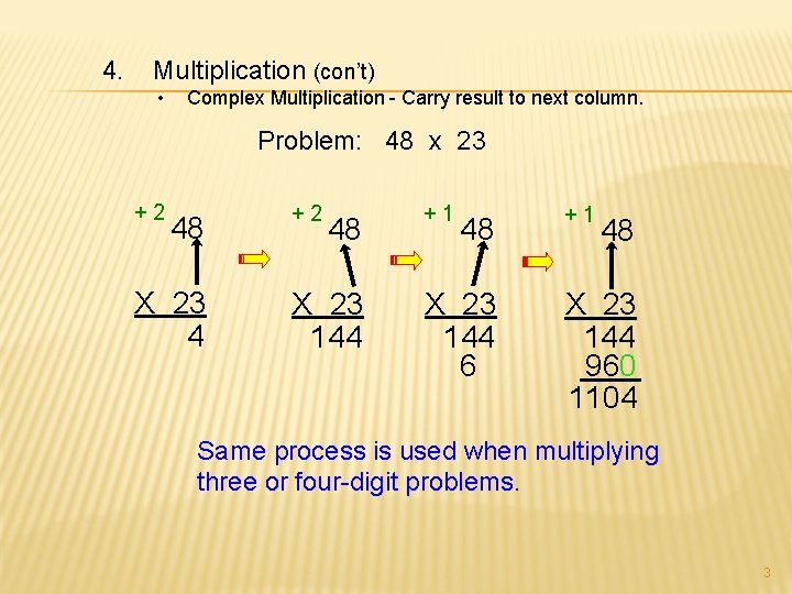 4. Multiplication (con’t) • Complex Multiplication - Carry result to next column. Problem: 48