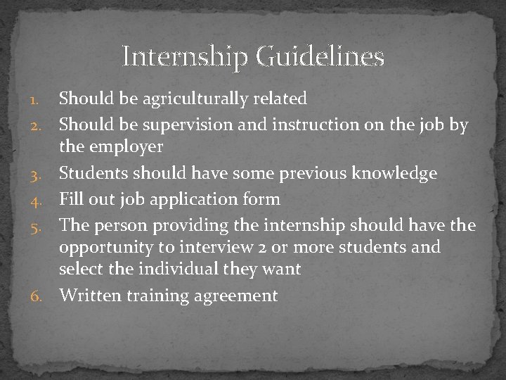 Internship Guidelines 1. 2. 3. 4. 5. 6. Should be agriculturally related Should be