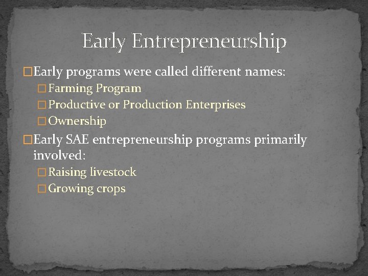 Early Entrepreneurship �Early programs were called different names: � Farming Program � Productive or