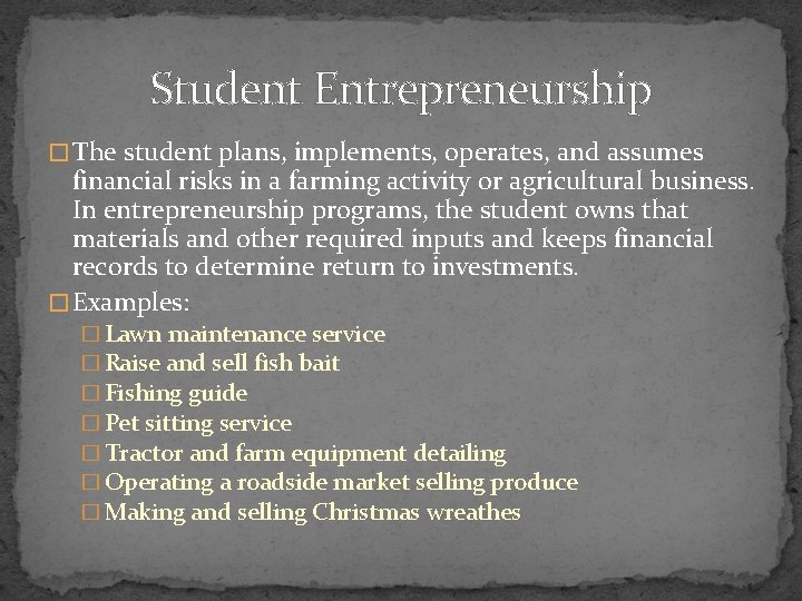 Student Entrepreneurship � The student plans, implements, operates, and assumes financial risks in a