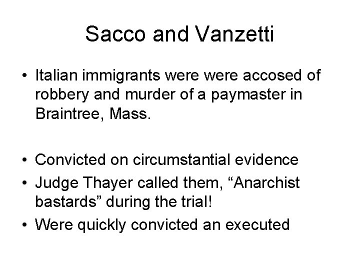 Sacco and Vanzetti • Italian immigrants were accosed of robbery and murder of a