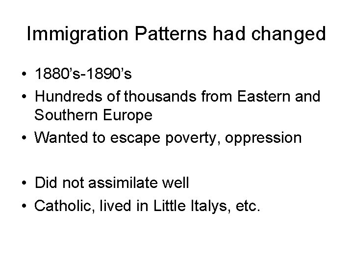 Immigration Patterns had changed • 1880’s-1890’s • Hundreds of thousands from Eastern and Southern