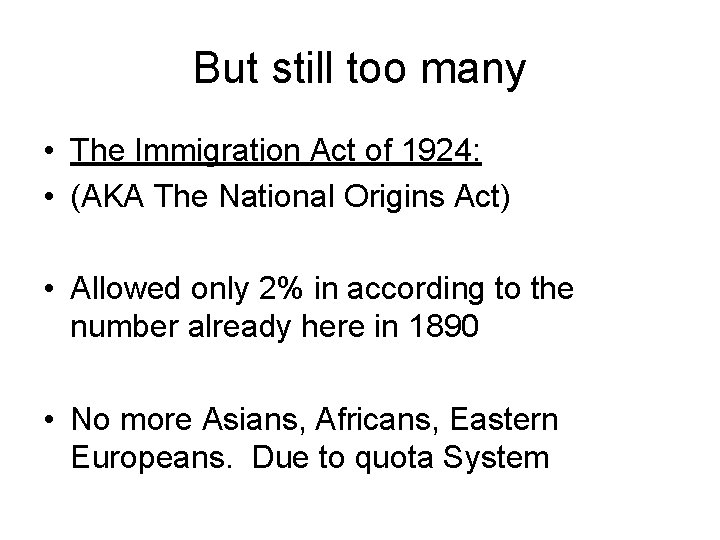 But still too many • The Immigration Act of 1924: • (AKA The National