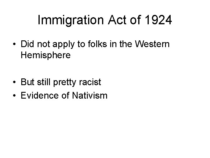 Immigration Act of 1924 • Did not apply to folks in the Western Hemisphere