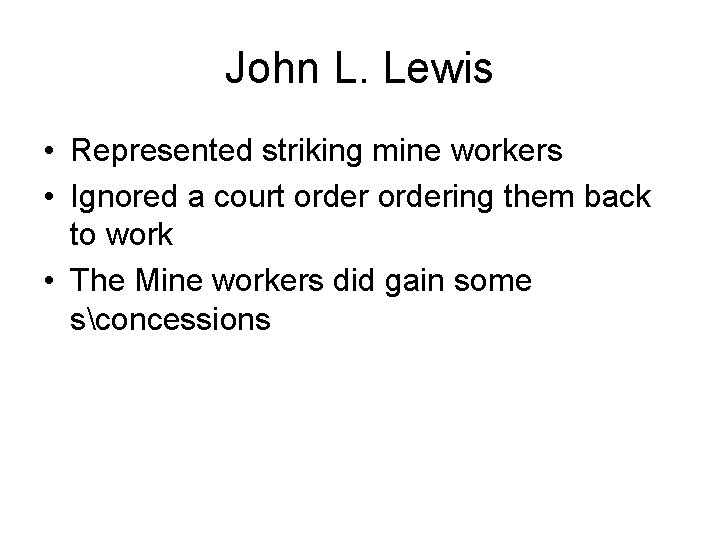 John L. Lewis • Represented striking mine workers • Ignored a court ordering them