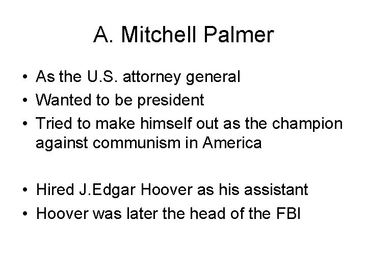 A. Mitchell Palmer • As the U. S. attorney general • Wanted to be