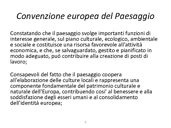 Convenzione europea del Paesaggio Constatando che il paesaggio svolge importanti funzioni di interesse generale,