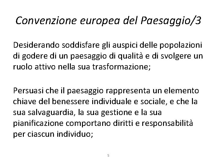 Convenzione europea del Paesaggio/3 Desiderando soddisfare gli auspici delle popolazioni di godere di un