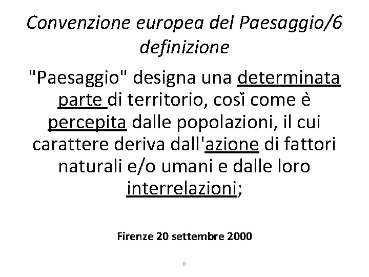 Convenzione europea del Paesaggio/6 definizione "Paesaggio" designa una determinata parte di territorio, cosi come