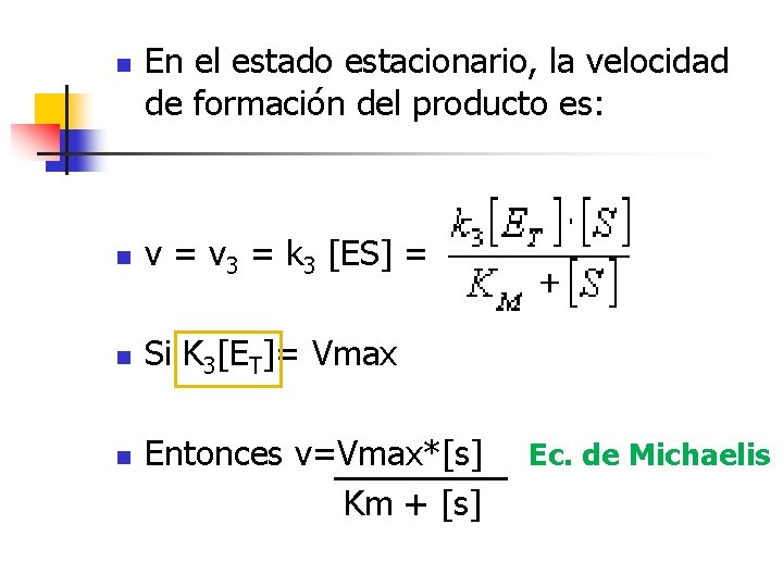 n En el estado estacionario, la velocidad de formación del producto es: n v