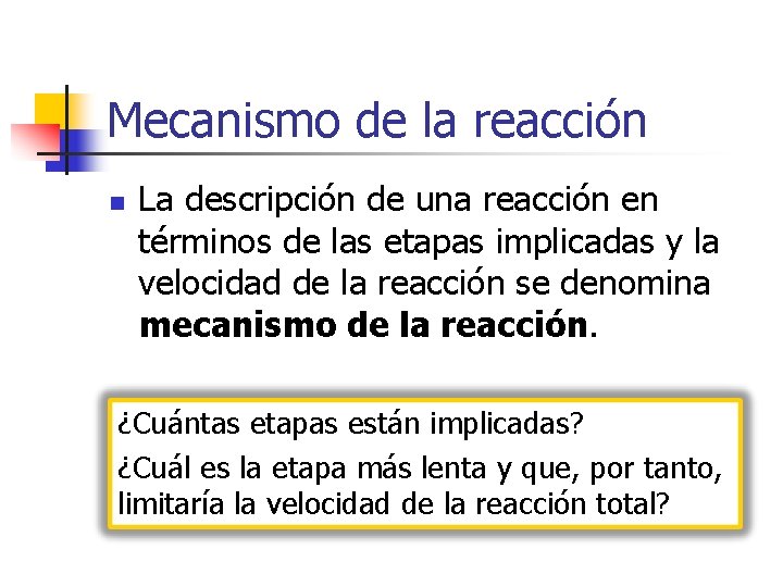 Mecanismo de la reacción n La descripción de una reacción en términos de las