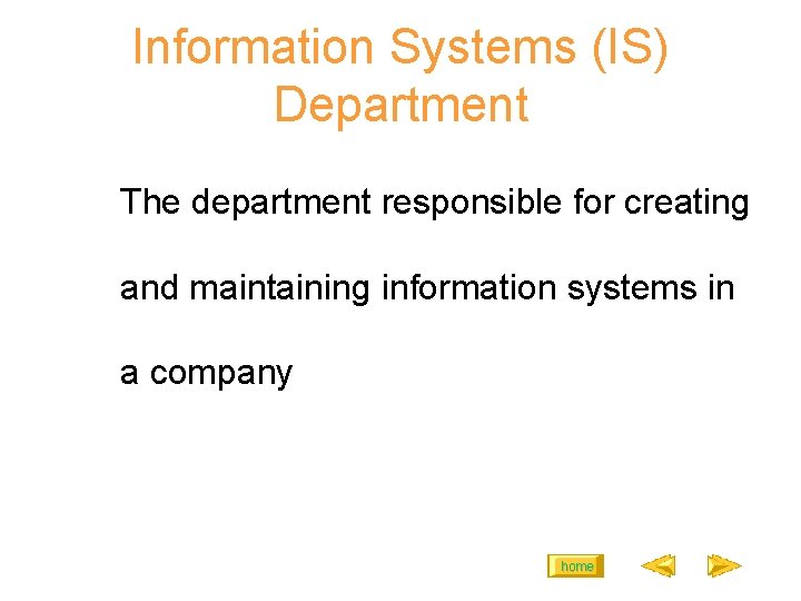 Information Systems (IS) Department The department responsible for creating and maintaining information systems in