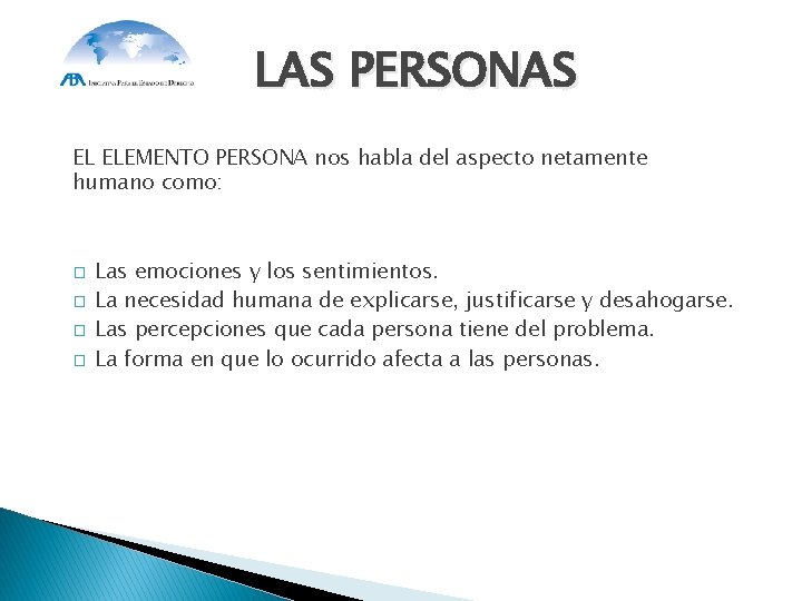 LAS PERSONAS EL ELEMENTO PERSONA nos habla del aspecto netamente humano como: � �