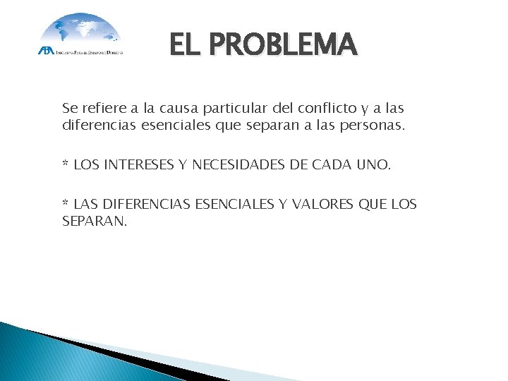 EL PROBLEMA Se refiere a la causa particular del conflicto y a las diferencias