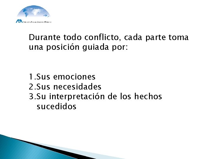 Durante todo conflicto, cada parte toma una posición guiada por: 1. Sus emociones 2.