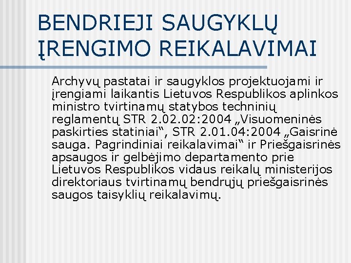 BENDRIEJI SAUGYKLŲ ĮRENGIMO REIKALAVIMAI Archyvų pastatai ir saugyklos projektuojami ir įrengiami laikantis Lietuvos Respublikos