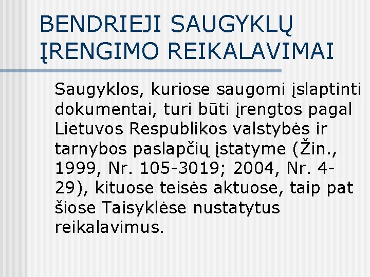 BENDRIEJI SAUGYKLŲ ĮRENGIMO REIKALAVIMAI Saugyklos, kuriose saugomi įslaptinti dokumentai, turi būti įrengtos pagal Lietuvos