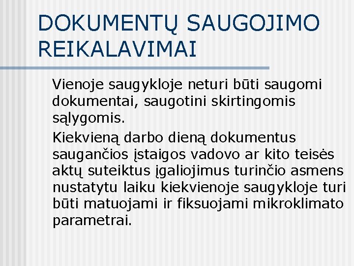 DOKUMENTŲ SAUGOJIMO REIKALAVIMAI Vienoje saugykloje neturi būti saugomi dokumentai, saugotini skirtingomis sąlygomis. Kiekvieną darbo