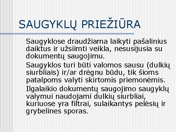 SAUGYKLŲ PRIEŽIŪRA Saugyklose draudžiama laikyti pašalinius daiktus ir užsiimti veikla, nesusijusia su dokumentų saugojimu.