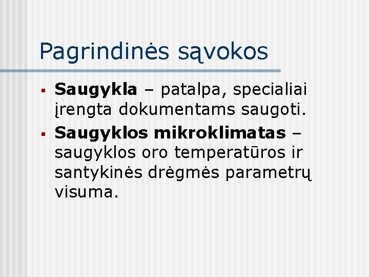 Pagrindinės sąvokos § § Saugykla – patalpa, specialiai įrengta dokumentams saugoti. Saugyklos mikroklimatas –