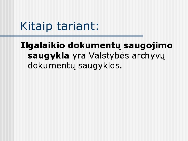 Kitaip tariant: Ilgalaikio dokumentų saugojimo saugykla yra Valstybės archyvų dokumentų saugyklos. 