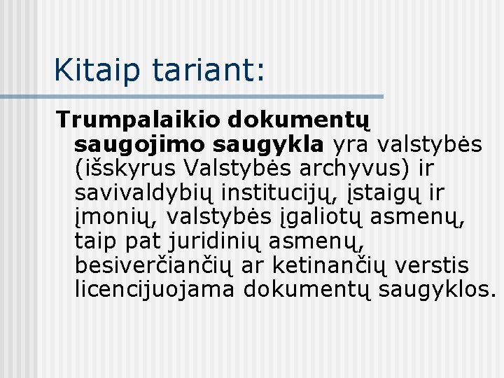 Kitaip tariant: Trumpalaikio dokumentų saugojimo saugykla yra valstybės (išskyrus Valstybės archyvus) ir savivaldybių institucijų,