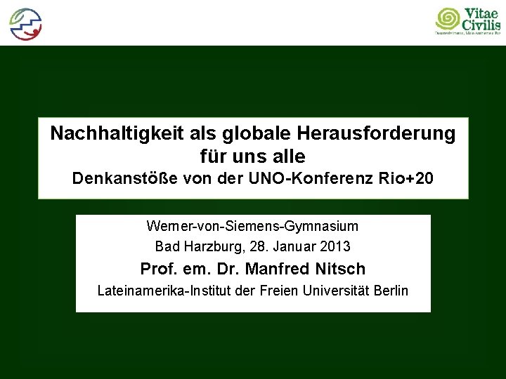 Nachhaltigkeit als globale Herausforderung für uns alle Denkanstöße von der UNO-Konferenz Rio+20 Werner-von-Siemens-Gymnasium Bad