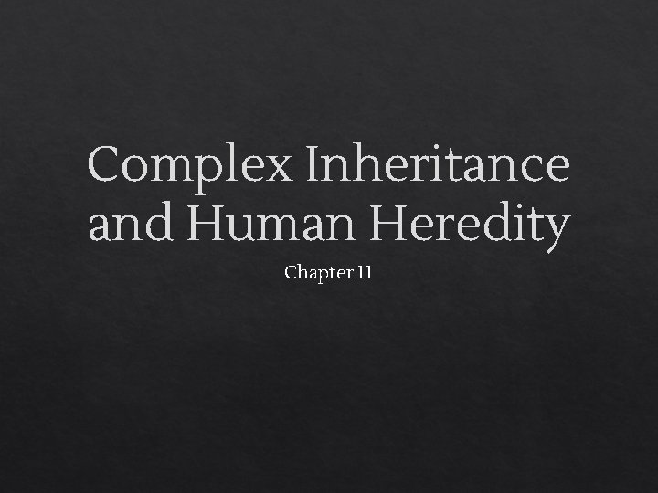 Complex Inheritance and Human Heredity Chapter 11 
