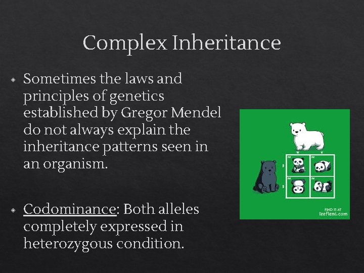 Complex Inheritance ◈ Sometimes the laws and principles of genetics established by Gregor Mendel