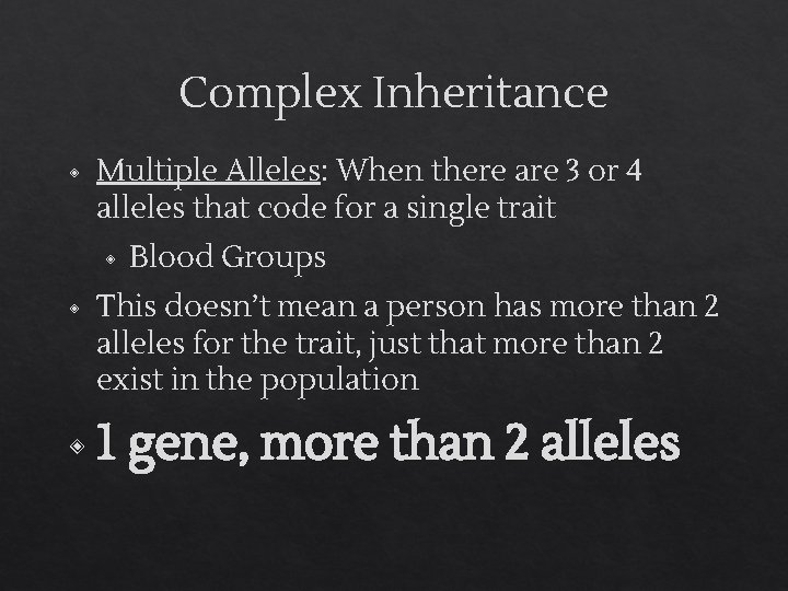Complex Inheritance ◈ Multiple Alleles: When there are 3 or 4 alleles that code