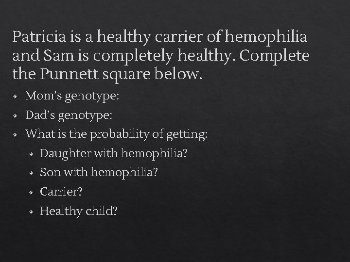 Patricia is a healthy carrier of hemophilia and Sam is completely healthy. Complete the