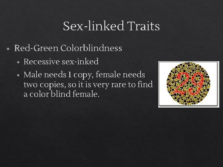 Sex-linked Traits ◈ Red-Green Colorblindness ◈ Recessive sex-inked ◈ Male needs 1 copy, female