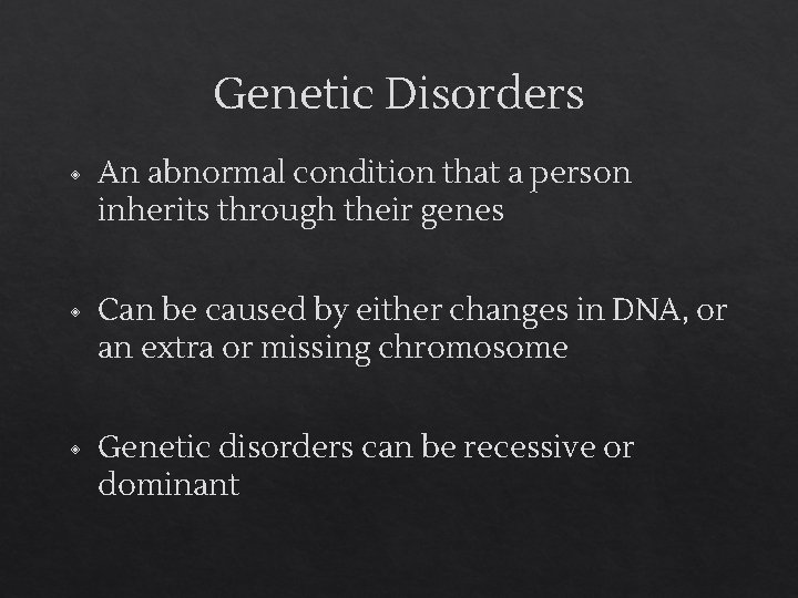 Genetic Disorders ◈ An abnormal condition that a person inherits through their genes ◈