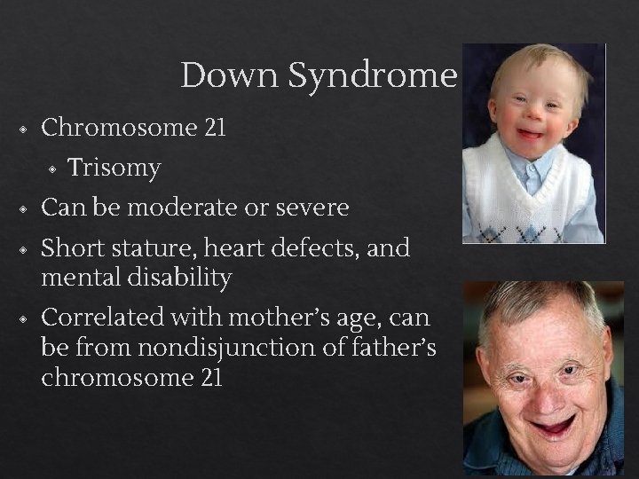 Down Syndrome ◈ Chromosome 21 ◈ Trisomy ◈ Can be moderate or severe ◈