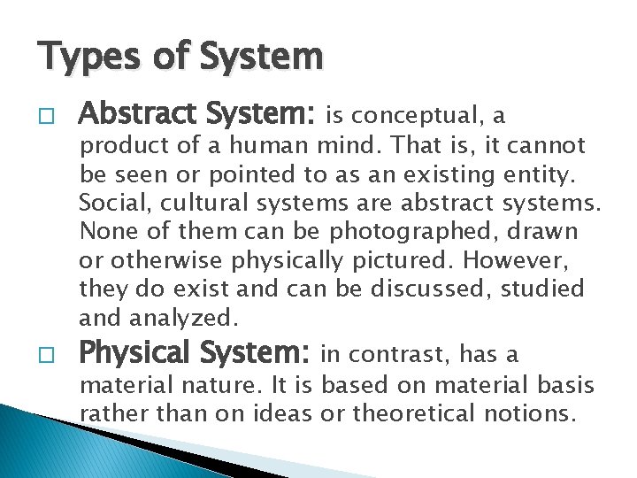 Types of System � Abstract System: is conceptual, a product of a human mind.