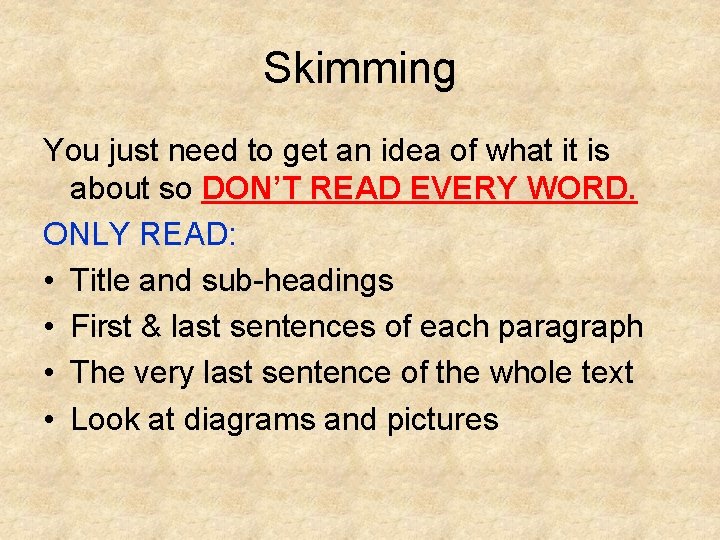 Skimming You just need to get an idea of what it is about so