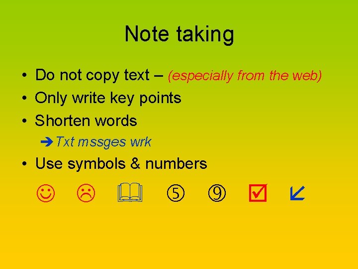 Note taking • Do not copy text – (especially from the web) • Only